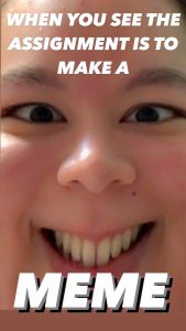 Meme of a close-up photo of a smiling face and the words &quot;When you see the assignment is to make a meme&quot;.