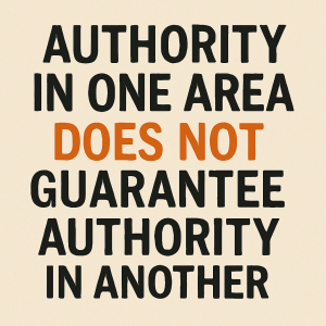 Authority in one area does not guarantee authority in another.