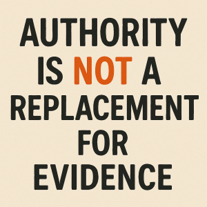 Authority is not a replacement for evidence.