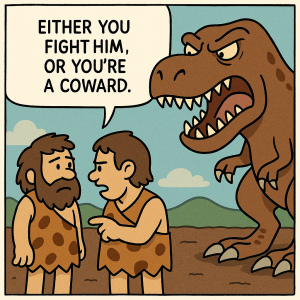 Cartoon of two cavemen in front of a t-rex. One says to the other, "Either you fight him, or you're a coward."